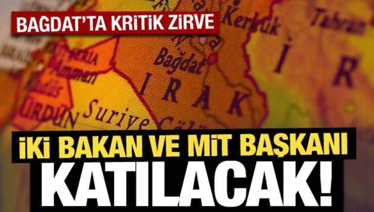 Bağdat’ta terörle mücadele zirvesi: İki bakan ve MİT Başkanı Irak’a gidecek