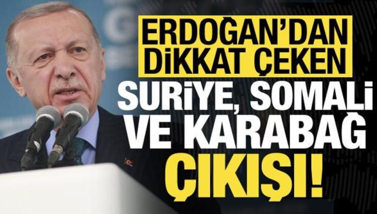 Başkan Erdoğan’dan dikkat çeken Suriye, Somali, Karabağ çıkışı…