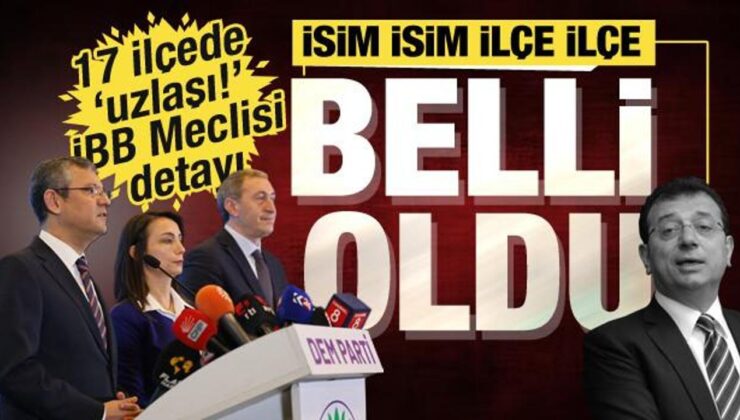 CHP’nin İBB’de DEM’e vereceği 48 meclis üyesi ilçe ilçe isim isim belli oldu