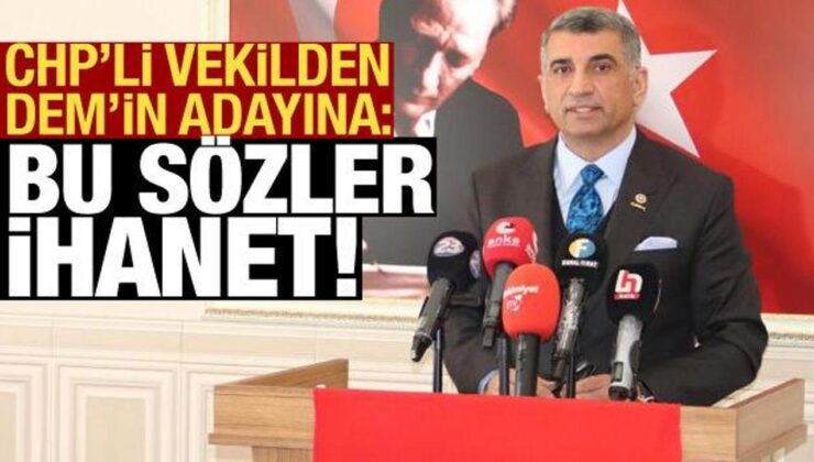 CHP’li vekilden DEM’in adayına tepki: Bu sözler ihanet