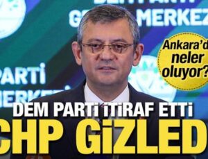 DEM itiraf etti CHP gizledi! Ankara’da neler oluyor?