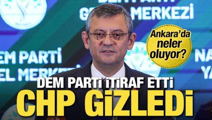 DEM itiraf etti CHP gizledi! Ankara’da neler oluyor?