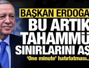 Erdoğan’dan sert sözler: Artık tahammül sınırlarını aşmıştır! ‘One minute’ hatırlatması…