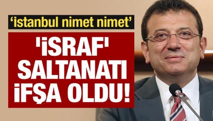 ‘İsraf’ saltanatı ifşa oldu!