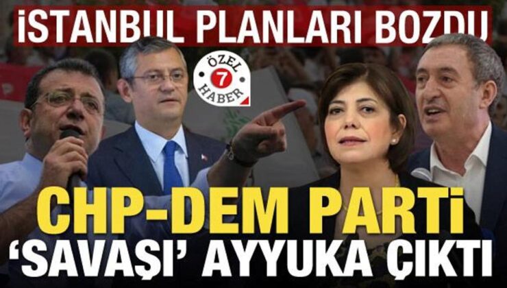 İstanbul planları bozdu! CHP-DEM Parti ‘savaşı’ ayyuka çıktı