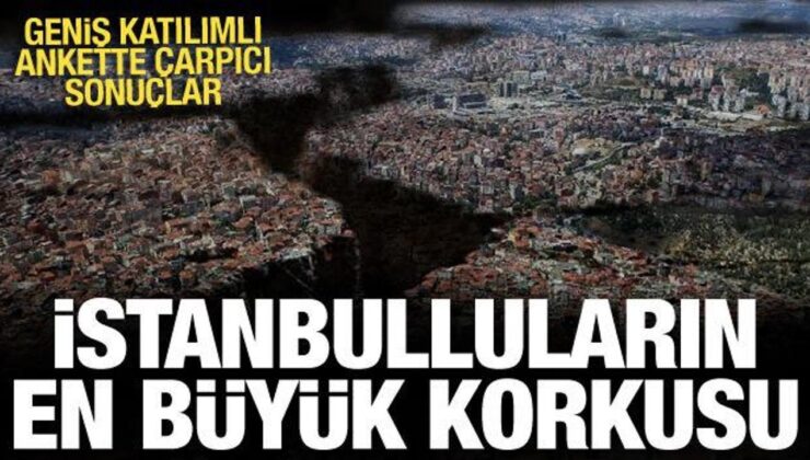 İstanbul’da büyük çaplı anket: Şehrin en büyük korkusu deprem