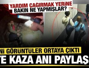 Kaza anına dair yeni görüntüler ortaya çıktı! Yardım çağırmak yerine bakın ne yapmışlar?