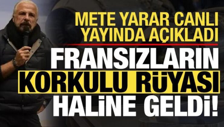 Mete Yarar canlı yayında açıkladı: Fransızların korkulu rüyası oldu!