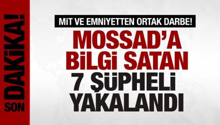 MOSSAD’a bilgi satan 7 şüpheli yakalandı