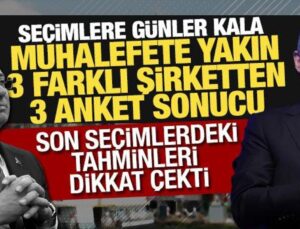 Muhalefete yakın 3 araştırma şirketi elindeki anketleri açıkladı