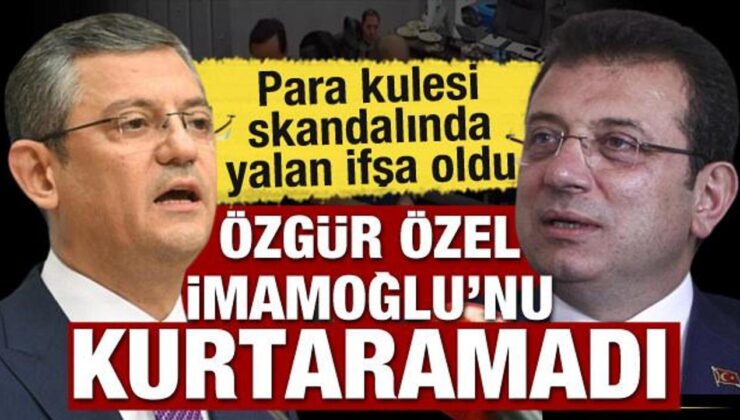 Özgür Özel’in İmamoğlu’nu kurtarma girişimi boşa çıktı! Para kulesinde yalan ifşa oldu