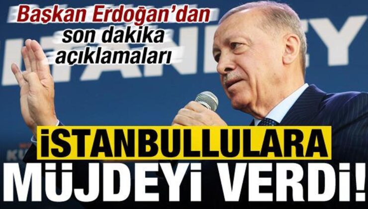 Son dakika: Başkan Erdoğan İstanbullulara müjdeyi verdi!