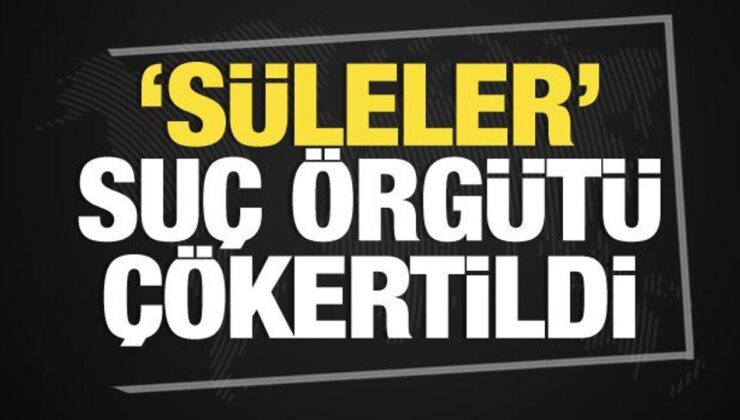 Son dakika haberi: ‘Süleler’ suç örgütü çökertildi