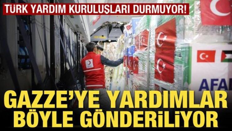 Türk yardım kuruluşları durmuyor! Gazze’ye yardımlar böyle gönderiliyor