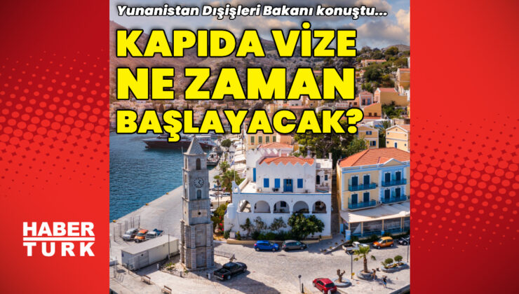 Yunanistan'a kapıda vize dönemi ne zaman başlıyor?