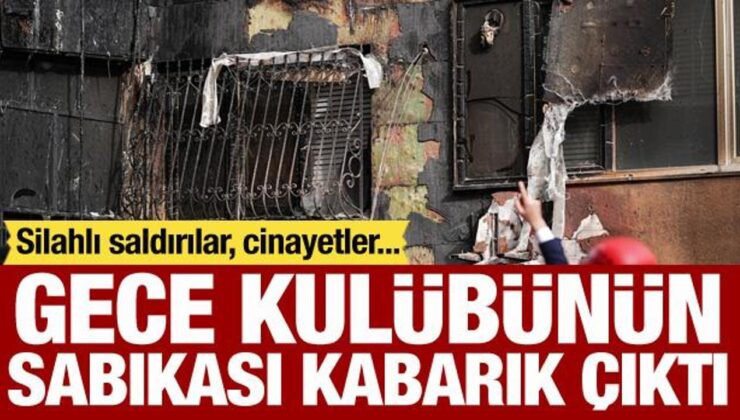 29 kişiye mezar olan gece kulübünün sabıkası kabarık çıktı