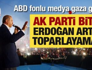 ABD fonlu medya gaza geldi: AK Parti bitti, Erdoğan daha toparlayamaz