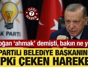 AK Partili belediye başkanından tepki çeken hareket! Erdoğan ‘ahmak’ demişti