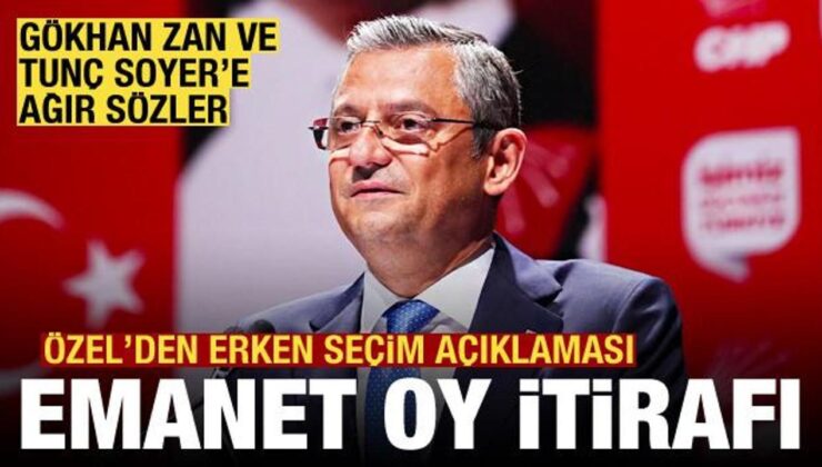 CHP lideri Özel’den erken seçim açıklaması! Tunç Soyer ve Gökhan Zan’a ağır eleştiri