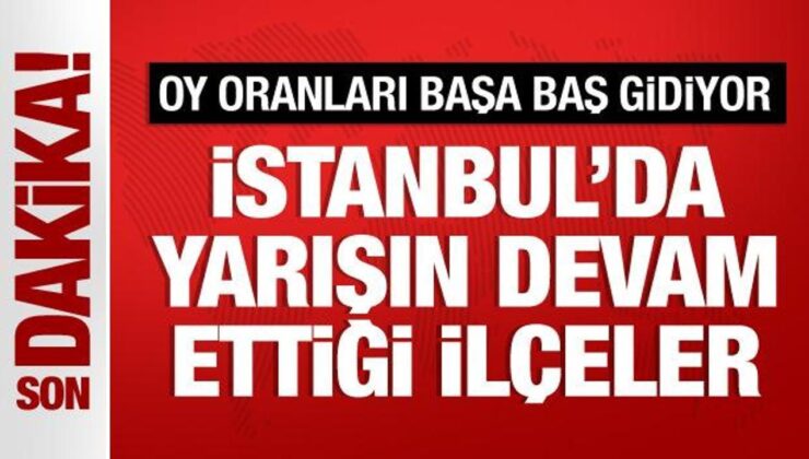 İstanbul’da yarışın devam ettiği ilçeler