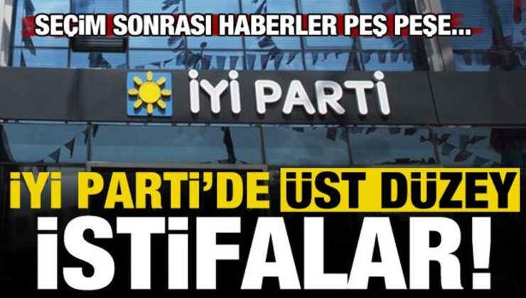 Son dakika haberi: İYİ Parti’de peş peşe üst düzey istifalar!