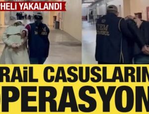 Türkiye’den MOSSAD ajanlarına ‘Köstebek-3’ operasyonu!