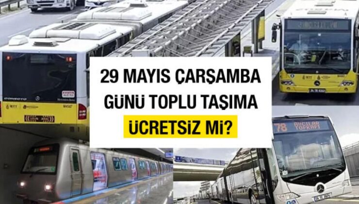 29 Mayıs 2024 Çarşamba günü İstanbul’da toplu taşıma ücretsiz mi? 29 Mayıs İstanbul’un Fethi resmi tatil mi?