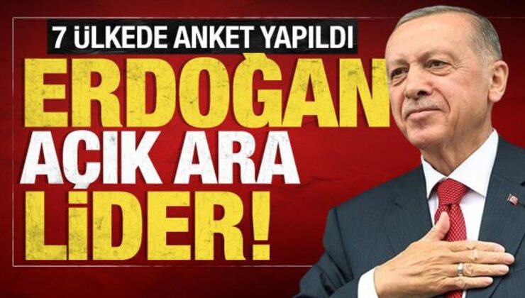 7 ülkede yapılan ankette Başkan Erdoğan açık ara lider!