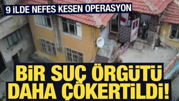 9 ilde nefes kesen operasyon: Organize suç örgütü çökertildi!