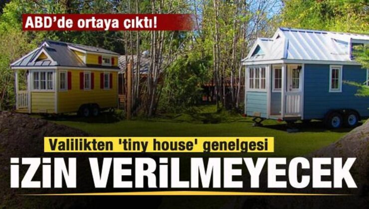 ABD’de ortaya çıktı! Valilikten ‘tiny house’ genelgesi: İzin verilmeyecek