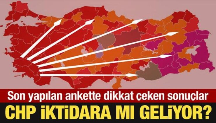 Ankette dikkat çeken sonuçlar… CHP iktidar olur mu?