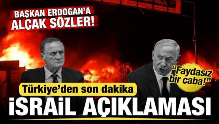 Başkan Erdoğan’a alçak sözler! Türkiye’den son dakika İsrail açıklaması