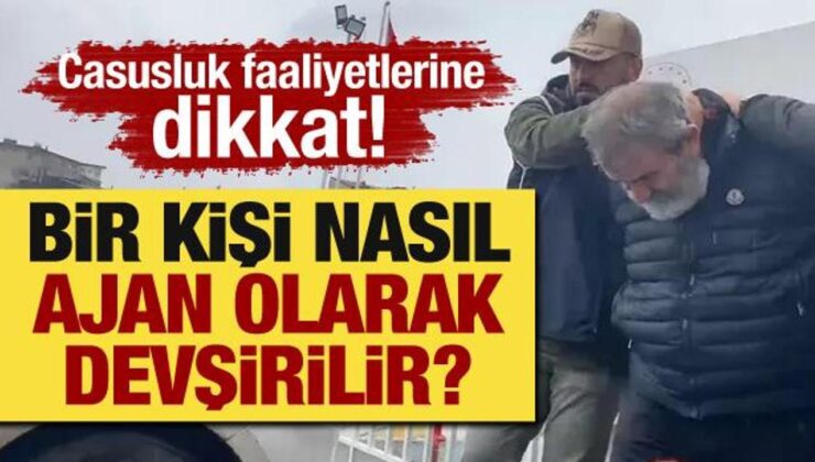 Casusluk faaliyetlerine dikkat! Bir kişi nasıl ajan olarak devşirilir?