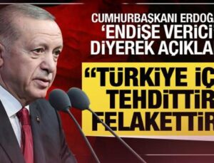 Cumhurbaşkanı Erdoğan ‘Endişe verici’ diyerek açıkladı: Türkiye için tehdittir!