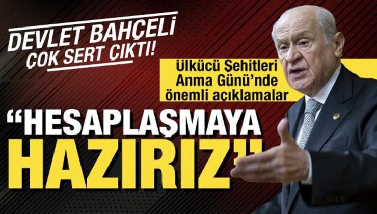 Devlet Bahçeli Ülkücü Şehitleri Anma Günü’nde çok sert çıktı: Hesaplaşacağız!