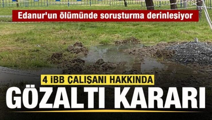 Edanur’un ölümünde İBB çalışanı 4 kişiye gözaltı kararı