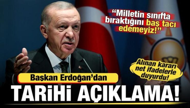 Erdoğan’dan tarihi açıklamalar: Milletin sınıfta bıraktığını biz de baş tacı edemeyiz!