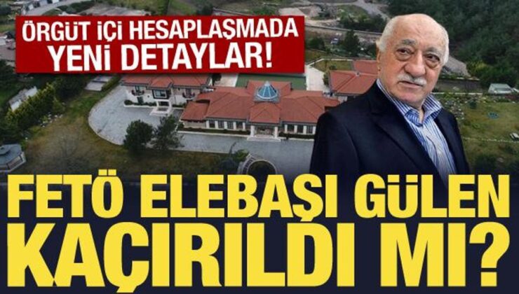 ‘FETÖ elebaşı kaçırıldı’ iddiası: Örgüt içi hesaplaşmada yeni detaylar!