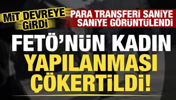 FETÖ’nün kadın yapılanması çökertildi! Para transferi saniye saniye görüntülendi