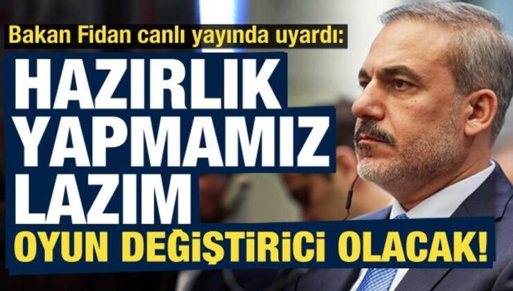 Hakan Fidan canlı yayında uyardı: Hazırlık yapmamız lazım, oyun değiştirici olacak!