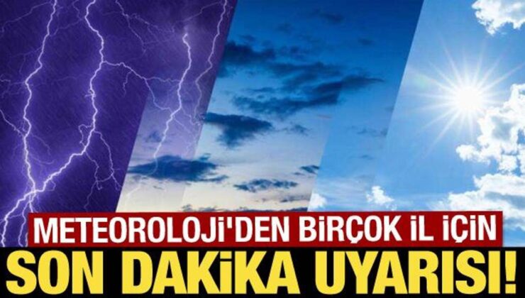 Meteoroloji’den birçok il için sağanak yağış uyarısı!