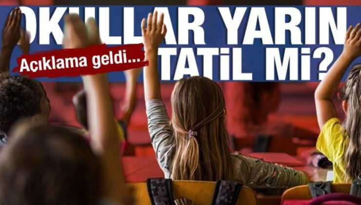 Okullar yarın tatil mi? Açıklama geldi…