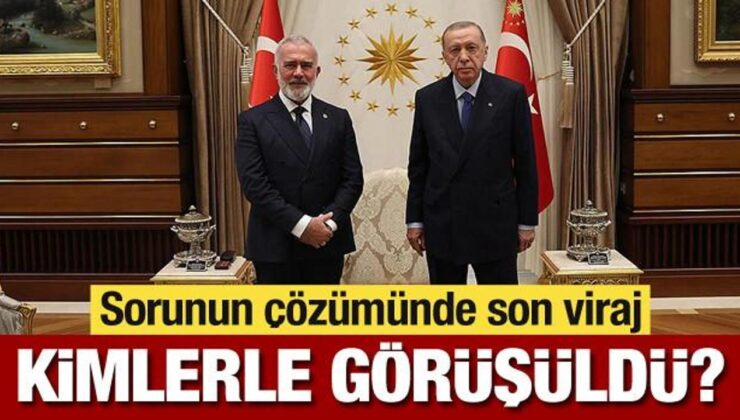 Sorunun çözümünde son viraj: Yenişehirlioğlu kimlerle görüştü?