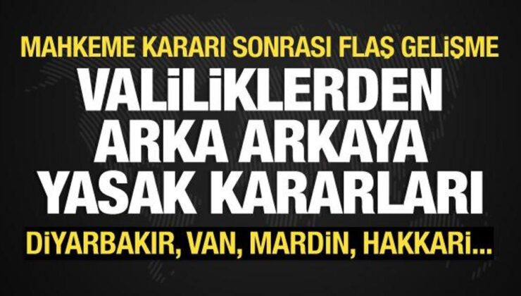 Valiliklerden peş peşe yasak kararları: Diyarbakır, Mardin, Bitlis, Ağrı, Hakkari…