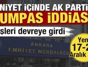 Yeni 17-25 Aralık mı? Ankara Emniyeti’nde AK Parti’ye kumpas iddiası