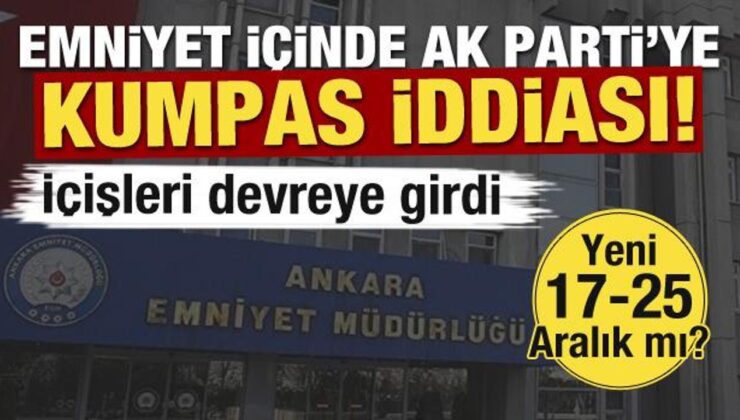 Yeni 17-25 Aralık mı? Ankara Emniyeti’nde AK Parti’ye kumpas iddiası