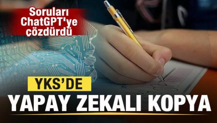 2024 YKS’de yapay zekalı kopya! Soruları ChatGPT’ye çözdürürken yakalandı