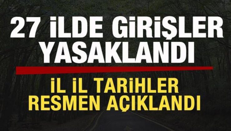 27 ilde girişler yasaklandı! İl il tarihler açıklandı