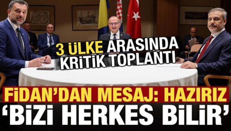 3 ülke arasındaki toplantı sonrası Fidan’dan mesaj: Hazırız!