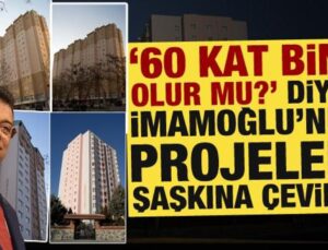 ’60 kat bina olur mu?’ diyen İmamoğlu’nun yaptığı binalar şaşkına çevirdi